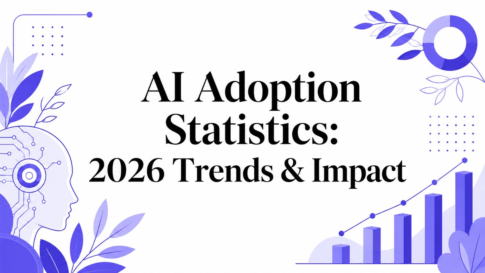 AI Adoption Statistics: 2026 Trends & Impact