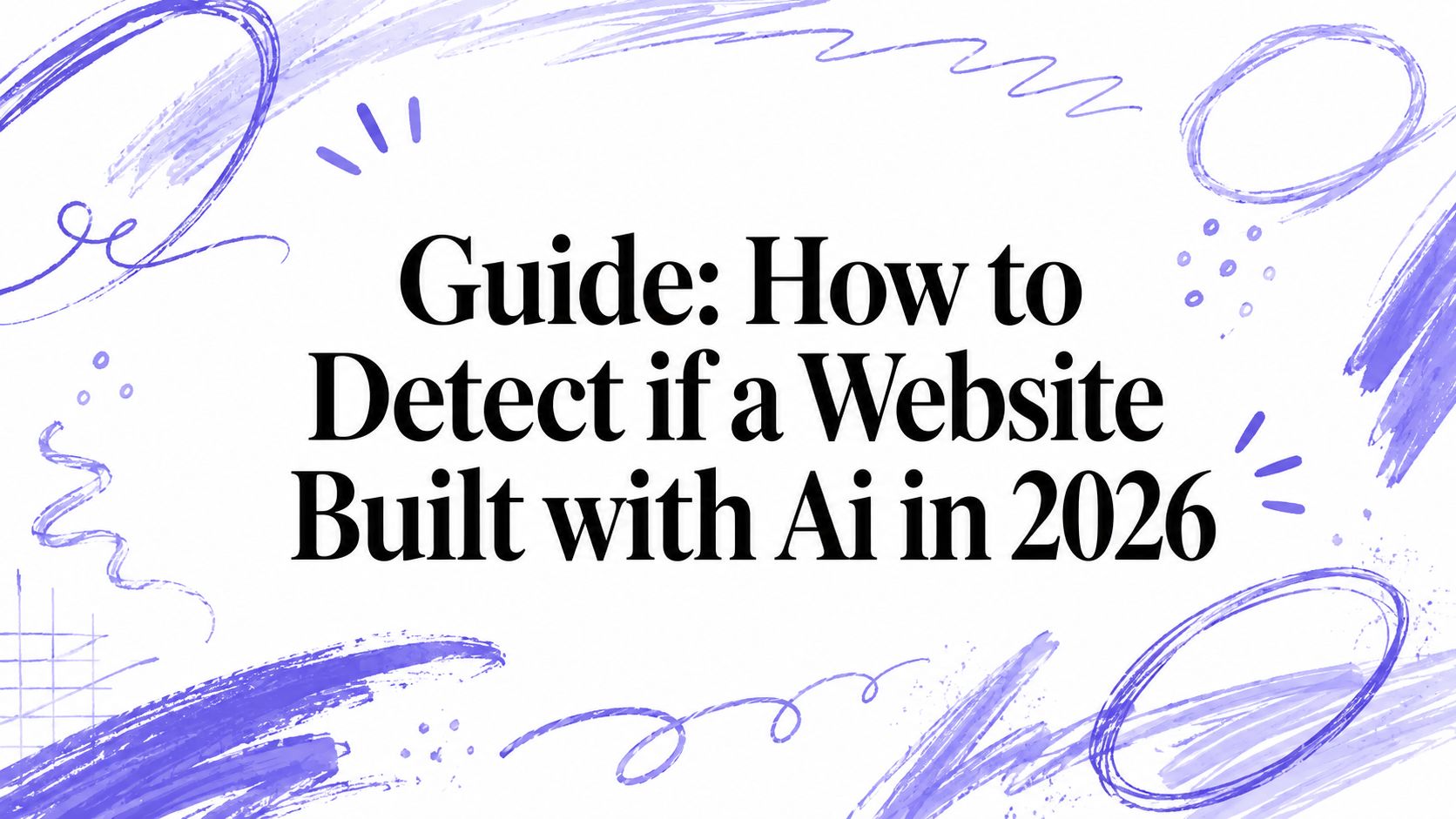 Guide: How to Detect if a Website Built with Ai in 2026