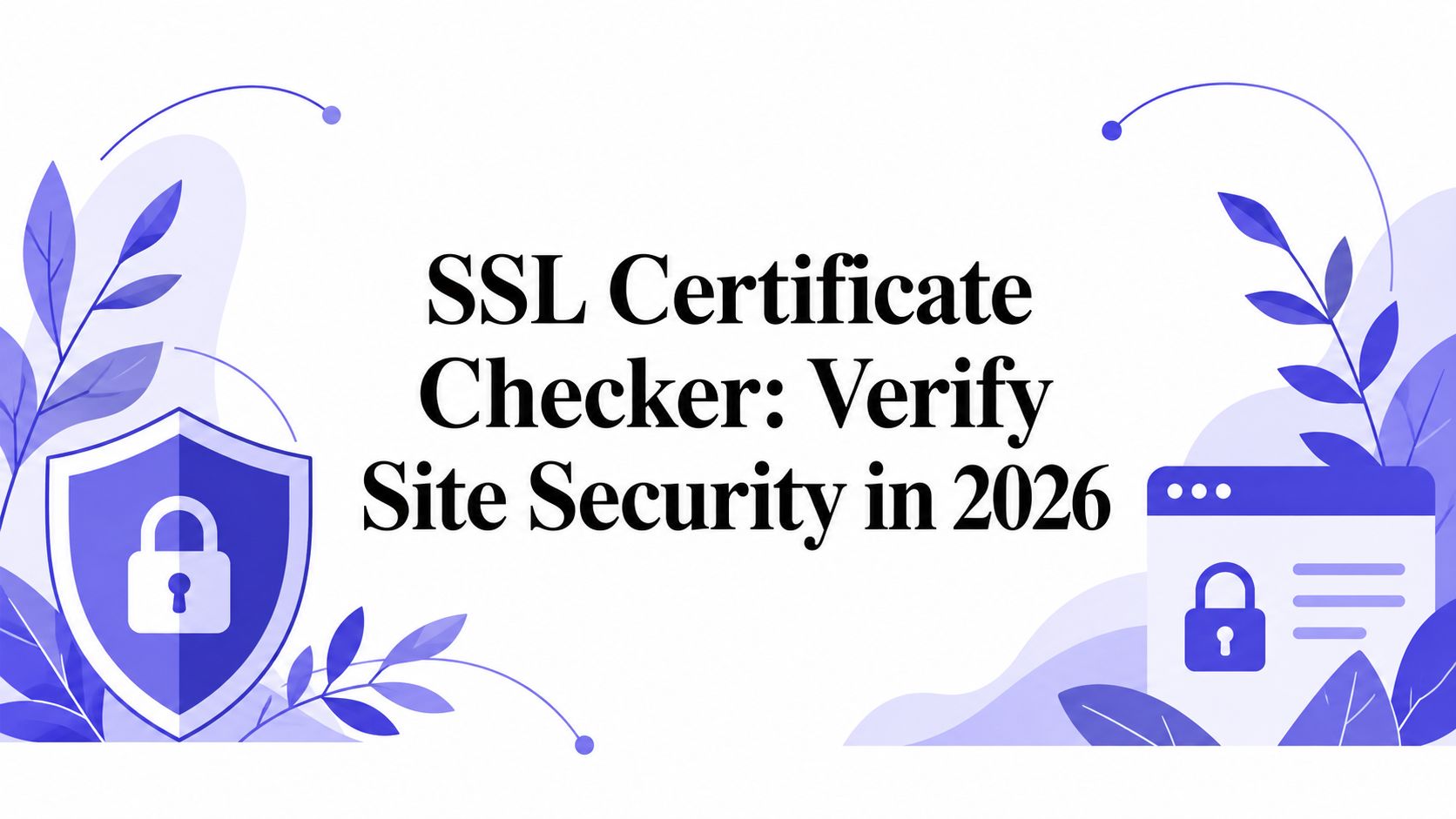 SSL Certificate Checker: Verify Site Security in 2026